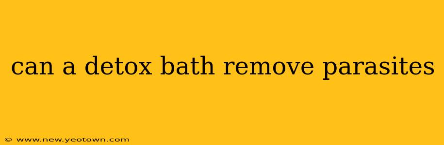 can a detox bath remove parasites