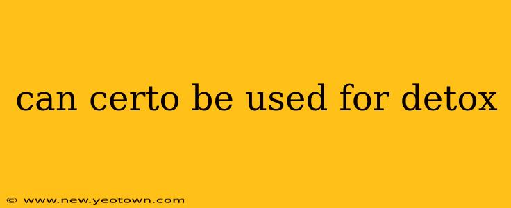 can certo be used for detox