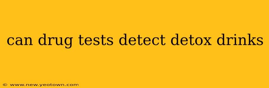 can drug tests detect detox drinks