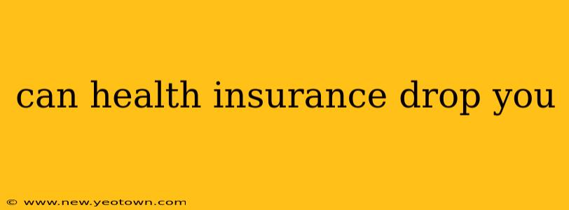 can health insurance drop you