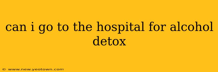 can i go to the hospital for alcohol detox