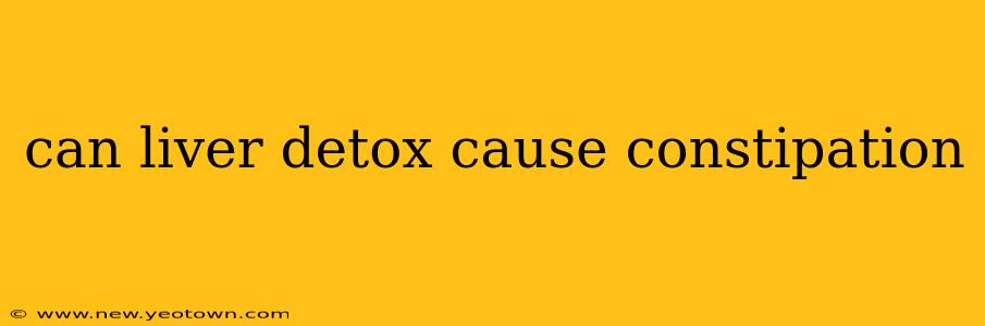 can liver detox cause constipation