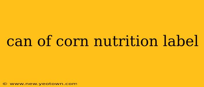 can of corn nutrition label