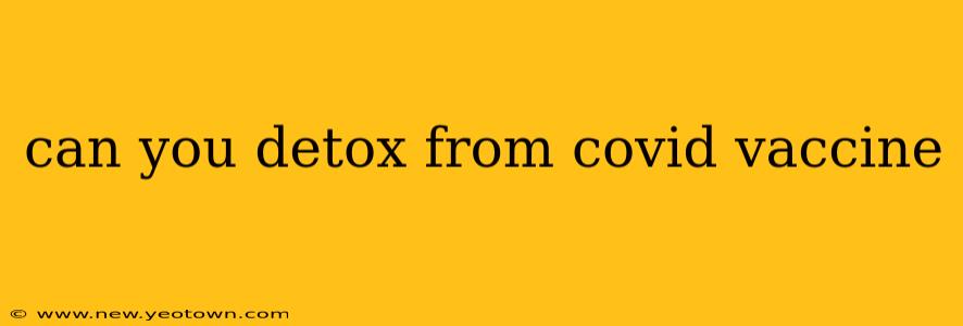 can you detox from covid vaccine