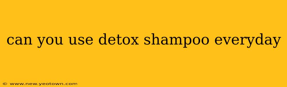 can you use detox shampoo everyday