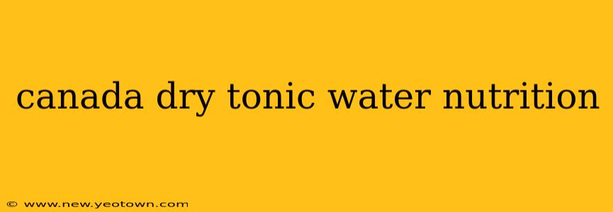 canada dry tonic water nutrition