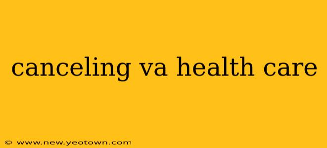 canceling va health care