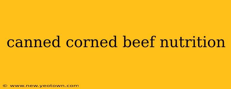 canned corned beef nutrition
