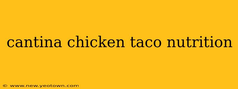 cantina chicken taco nutrition