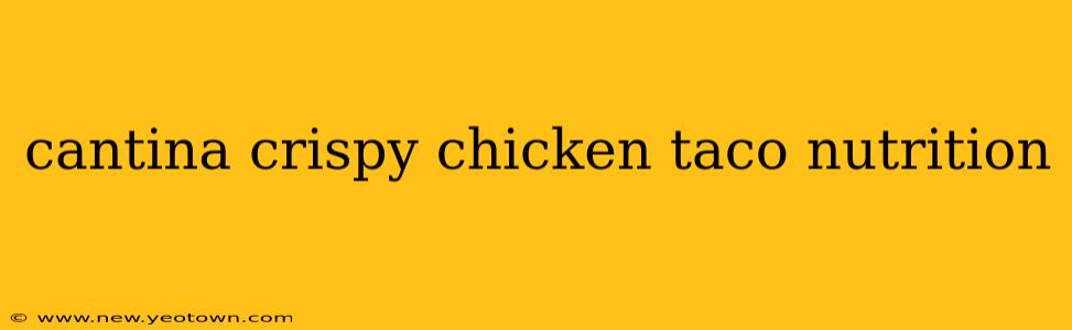 cantina crispy chicken taco nutrition