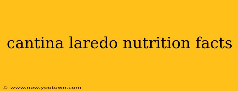 cantina laredo nutrition facts
