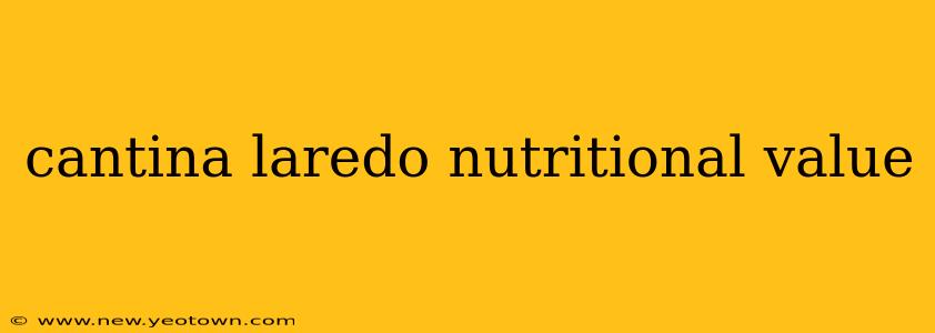 cantina laredo nutritional value