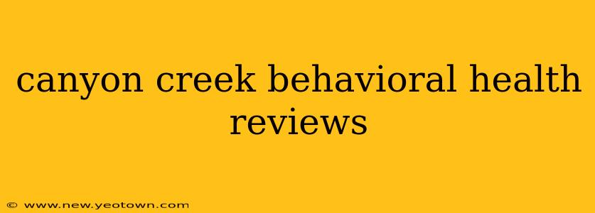 canyon creek behavioral health reviews