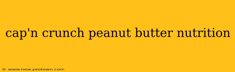 cap'n crunch peanut butter nutrition