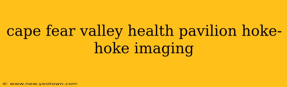 cape fear valley health pavilion hoke-hoke imaging