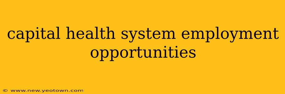 capital health system employment opportunities