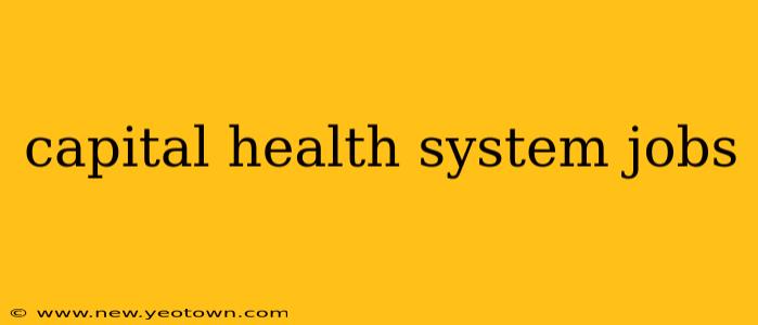 capital health system jobs