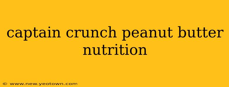 captain crunch peanut butter nutrition