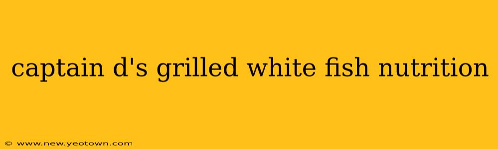 captain d's grilled white fish nutrition