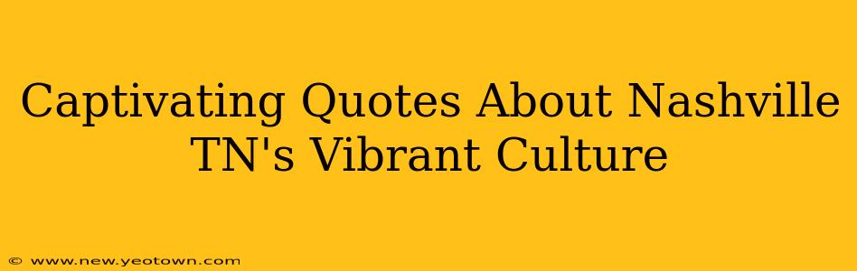Captivating Quotes About Nashville TN's Vibrant Culture