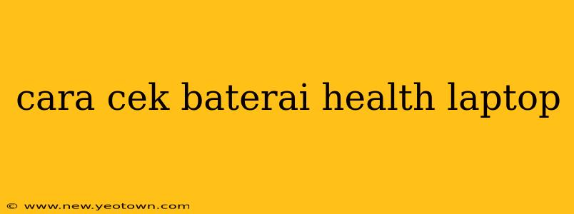 cara cek baterai health laptop