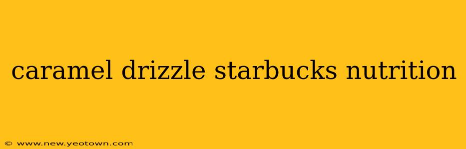 caramel drizzle starbucks nutrition