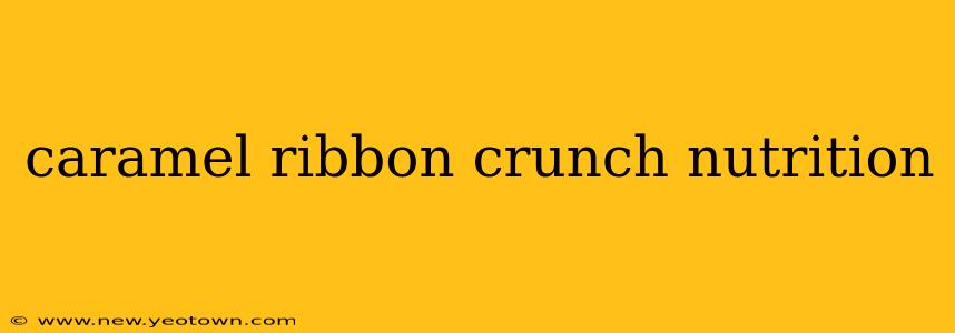 caramel ribbon crunch nutrition