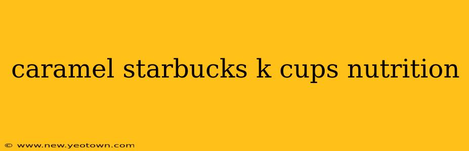 caramel starbucks k cups nutrition