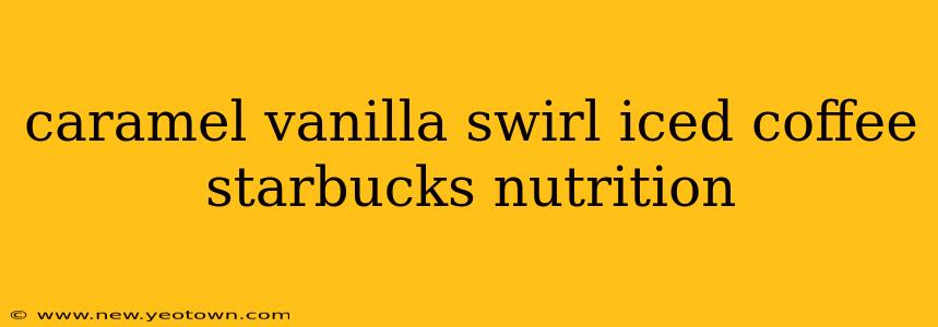 caramel vanilla swirl iced coffee starbucks nutrition