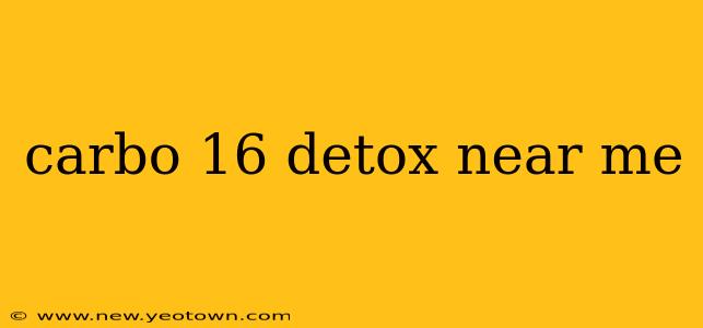 carbo 16 detox near me