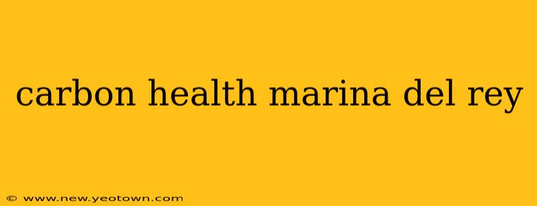 carbon health marina del rey