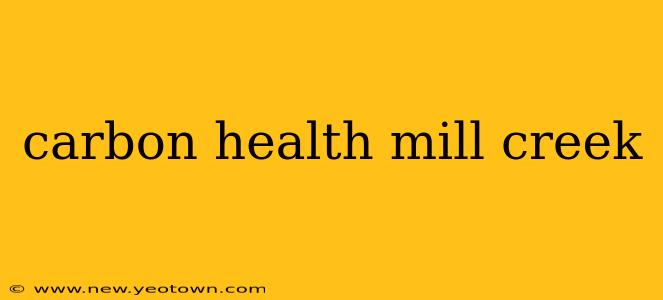carbon health mill creek