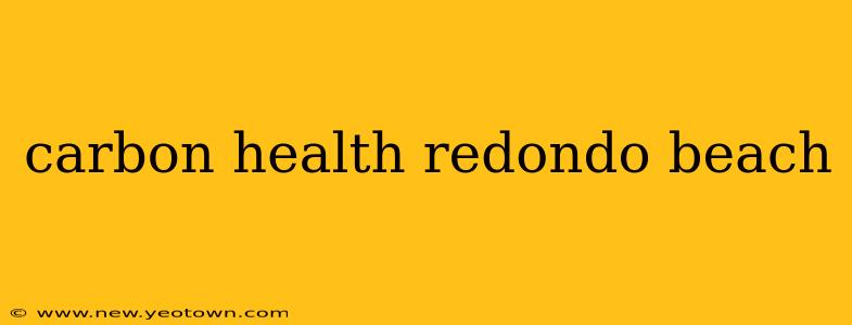 carbon health redondo beach