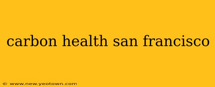 carbon health san francisco