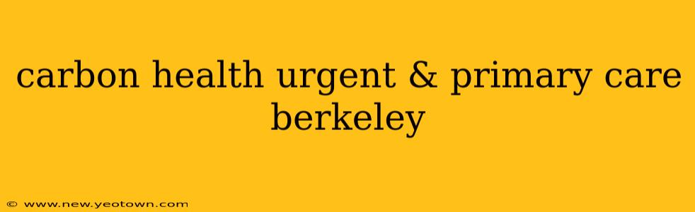 carbon health urgent & primary care berkeley