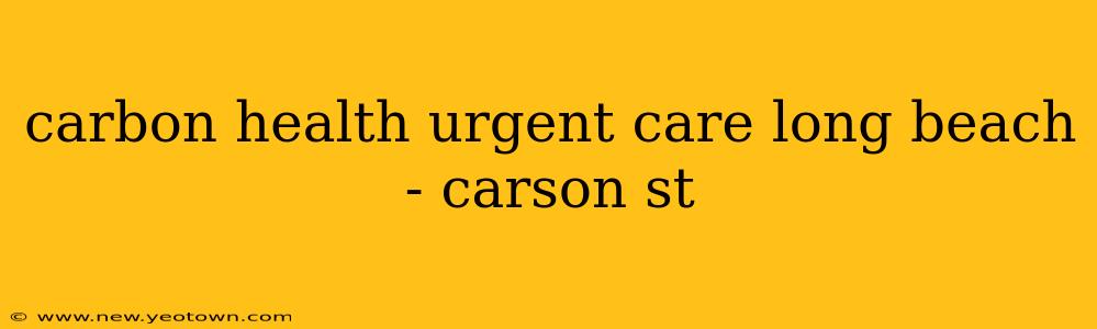 carbon health urgent care long beach - carson st