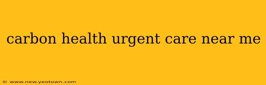 carbon health urgent care near me