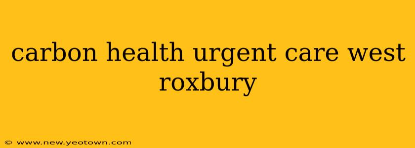 carbon health urgent care west roxbury