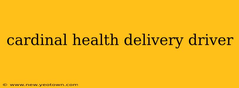 cardinal health delivery driver