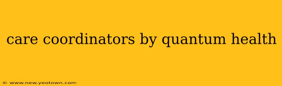 care coordinators by quantum health