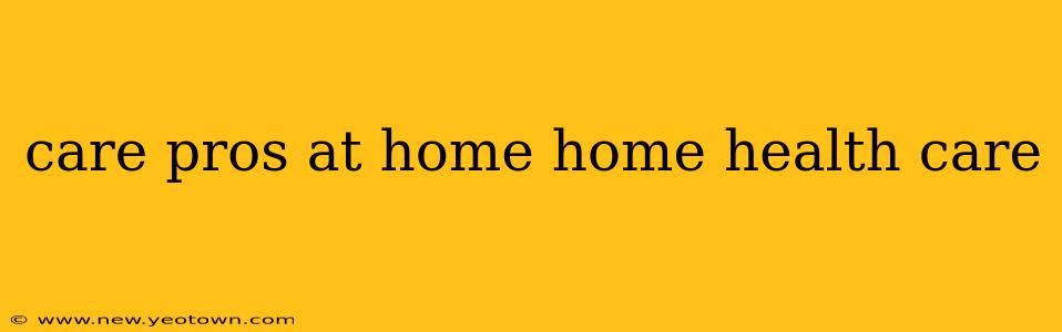 care pros at home home health care