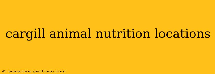 cargill animal nutrition locations