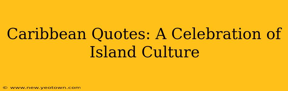 Caribbean Quotes: A Celebration of Island Culture