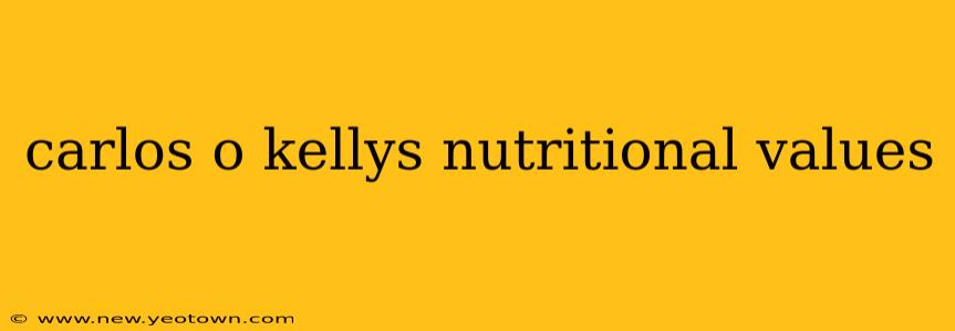 carlos o kellys nutritional values