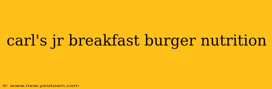 carl's jr breakfast burger nutrition