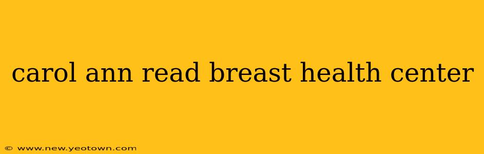 carol ann read breast health center