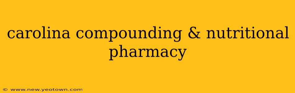 carolina compounding & nutritional pharmacy