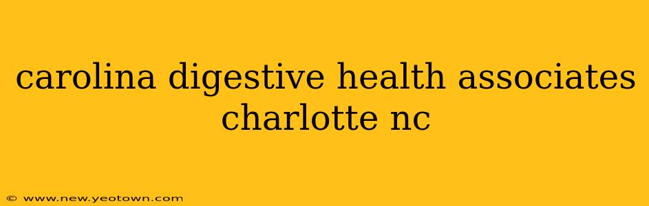 carolina digestive health associates charlotte nc