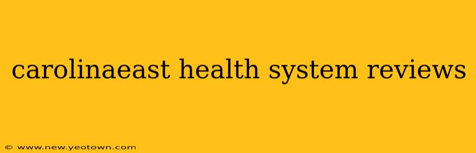 carolinaeast health system reviews