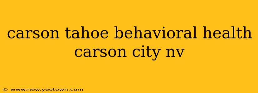 carson tahoe behavioral health carson city nv
